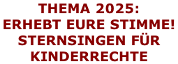 THEMA 2025: ERHEBT EURE STIMME!  STERNSINGEN FÜR  KINDERRECHTE