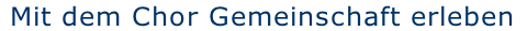 Mit dem Chor Gemeinschaft erleben