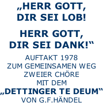 „HERR GOTT,  DIR SEI LOB!  HERR GOTT,  DIR SEI DANK!“  AUFTAKT 1978 ZUM GEMEINSAMEN WEG ZWEIER CHÖRE MIT DEM „DETTINGER TE DEUM“ VON G.F.HÄNDEL